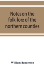 Notes on the folk-lore of the northern counties of England and the borders - Book