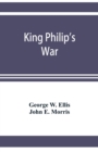 King Philip's war; based on the archives and records of Massachusetts, Plymouth, Rhode Island and Connecticut, and contemporary letters and accounts, with biographical and topographical notes - Book