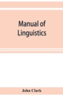 Manual of linguistics. A concise account of general and English phonology, with supplementary chapters on kindred topics - Book