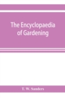 The encyclopaedia of gardening. A dictionary of cultivated plants, etc., giving in alphabetical sequence the culture and propagation of hardy and half-hardy plants, trees and shrubs, orchids, ferns, f - Book