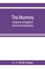 The mummy; chapters on Egyptian funereal archaeology - Book