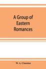 A group of Eastern romances and stories from the Persian, Tamil, and Urdu - Book