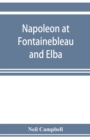 Napoleon at Fontainebleau and Elba; being a journal of occurrences in 1814-1815 - Book