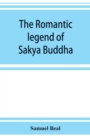 The romantic legend of Sa&#770;kya Buddha : from the Chinese-Sanscrit - Book