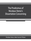 The prodromus of Nicolaus Steno's dissertation concerning a solid body enclosed by process of nature within a solid; an English version with an introduction and explanatory notes - Book