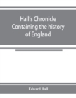 Hall's chronicle; containing the history of England, during the reign of Henry the Fourth, and the succeeding monarchs, to the end of the reign of Henry the Eighth, in which are particularly described - Book