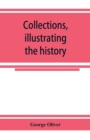 Collections, illustrating the history of the Catholic religion in the counties of Cornwall, Devon, Dorset, Somerset, Wilts, and Gloucester - Book