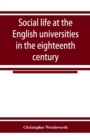 Social life at the English universities in the eighteenth century - Book