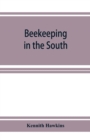 Beekeeping in the South; a handbook on seasons, methods and honey flora of the fifteen southern states - Book