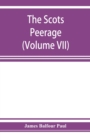 The Scots peerage; founded on Wood's edition of Sir Robert Douglas's peerage of Scotland; containing an historical and genealogical account of the nobility of that kingdom (Volume VII) - Book