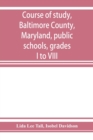 Course of study, Baltimore County, Maryland, public schools, grades I to VIII - Book