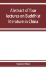 Abstract of four lectures on Buddhist literature in China : delivered at University college, London - Book