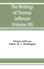 The writings of Thomas Jefferson : being his autobiography, correspondence, reports, messages, addresses, and other writings, official and private. Pub. by the order of the Joint Committee of Congress - Book