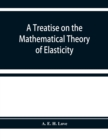 A treatise on the mathematical theory of elasticity - Book