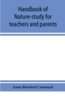 Handbook of nature-study for teachers and parents, based on the Cornell nature-study leaflets - Book