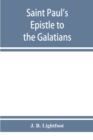 Saint Paul's Epistle to the Galatians : a revised text with introduction, notes and dissertations - Book