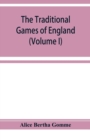 The traditional games of England, Scotland, and Ireland, with tunes, singing-rhymes, and methods of playing according to the variants extant and recorded in different parts of the Kingdom (Volume I) - Book