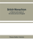 British monachism; or, Manners and customs of the monks and nuns of England - Book