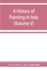 A history of painting in Italy; Umbria, Florence and Siena from the second to the sixteenth century (Volume V) - Book