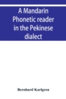 A mandarin phonetic reader in the Pekinese dialect - Book