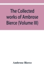 The collected works of Ambrose Bierce (Volume III) - Book