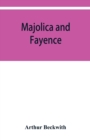 Majolica and fayence : Italian, Sicilian, Majorcan, Hispano-Moresque and Persian - Book