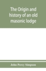 The origin and history of an old masonic lodge, The Caveac, no. 176, of ancient free &; accepted masons of England - Book