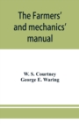The farmers' and mechanics' manual : with many valuable tables for machinists, manufacturers, merchants, builders, engineers, masons, painters, plumbers, gardeners, accountants, etc - Book