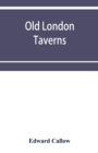 Old London taverns : historical, descriptive and reminiscent, with some account of the coffee houses, clubs, etc. - Book