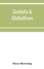 Guelphs & Ghibellines : a short history of mediaeval Italy from 1250-1409 - Book