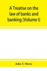 A treatise on the law of banks and banking (Volume I) - Book