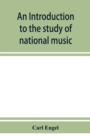 An introduction to the study of national music; comprising researches into popular songs, traditions, and customs - Book