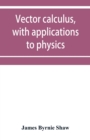 Vector calculus, with applications to physics - Book