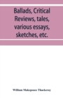 Ballads, critical reviews, tales, various essays, letters, sketches, etc. - Book