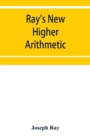 Ray's New higher arithmetic : a revised edition of the Higher arithmetic - Book