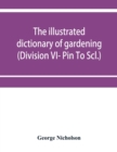 The illustrated dictionary of gardening; a practical and scientific encyclopaedia of horticulture for gardeners and botanists (Division VI- Pin To Scl.) - Book