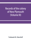 Records of the colony of New Plymouth, in New England (Volume III) 1651-1661 - Book