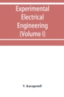 Experimental electrical engineering and manual for electrical testing for engineers and for students in engineering laboratories (Volume I) - Book