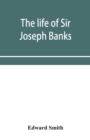 The life of Sir Joseph Banks, president of the Royal Society, with some notices of his friends and contemporaries - Book