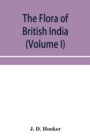 The flora of British India (Volume I) Ranunculaceae To Sapindaceae. - Book