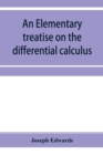 An elementary treatise on the differential calculus, with applications and numerous examples - Book