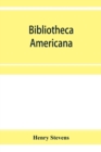 Bibliotheca Americana : a catalogue of books relating to the history and literature of America - Book