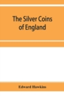 The silver coins of England, arranged and described; with remarks on British money, previous to the Saxon dynasties - Book