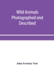 Wild animals photographed and described - Book