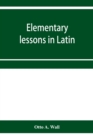 Elementary lessons in Latin - Book