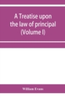 A treatise upon the law of principal and agent in contract and tort (Volume I) - Book