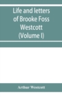 Life and letters of Brooke Foss Westcott, D.D., D.C.L., sometime bishop of Durham (Volume I) - Book