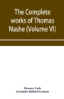 The complete works of Thomas Nashe. In six volumes. For the first time collected and edited with memorial-introduction, notes and illustrations, etc. (Volume VI) - Book