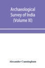 Archaeological Survey of India : Report of Tours in the gangetic provinces from Badaon To Bihar, in 1875-76 and 1877-78 (Volume XI) - Book