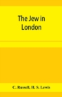 The Jew in London. A study of racial character and present-day conditions - Book